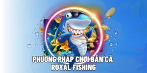 Chinh Phục Bắn Cá Royal Fishing Tại 69VN Thắng Lớn